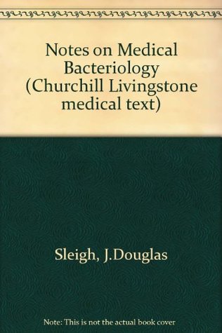 Full Download Notes on Medical Bacteriology (Churchill Livingstone medical text) - J.Douglas Sleigh file in ePub