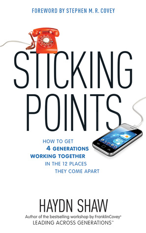 Download Sticking Points: How to Get 4 Generations Working Together in the 12 Places They Come Apart - Haydn Shaw | PDF