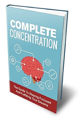 Download Concentration: Improve The Flow Of Your Productivity, Accelerated Learning, Procrastination Cure, & Stay Focused Reaching Your Goals!: Be #1 - Cathy Silvers | PDF
