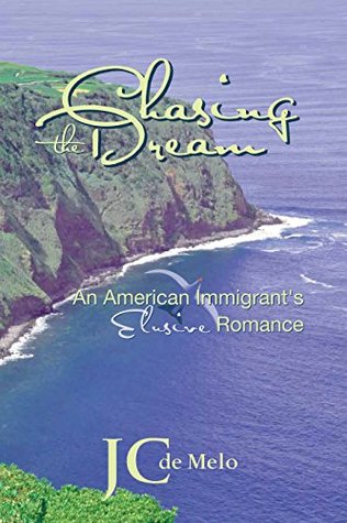 Read Online Chasing the Dream: An American Immigrant's Elusive Romance - J.C. de Melo | PDF