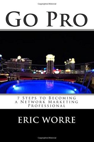 Read Go Pro: 7 Steps to Becoming a Network Marketing Professional - Eric Worre | ePub
