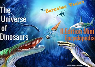 Read Online The Universe of Dinosaurs: II.Edition Mini Encyclopedia - Barnabas Vaclav | PDF