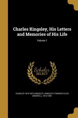 Read Online Charles Kingsley, His Letters and Memories of His Life; Volume 1 - Charles Kingsley | PDF