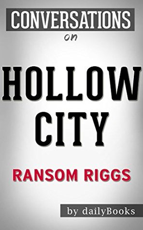 Full Download Conversations on Hollow City: A Novel By Ransom Riggs   Conversation Starters: The Second Novel of Miss Peregrine's Peculiar Children - Daily Books | ePub