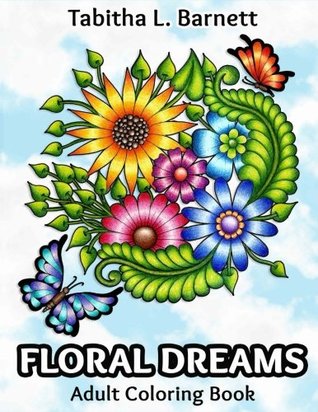 Full Download Floral Dreams: 68 Pages of Flowers, Insects, Mandalas and More to Color - Tabitha L. Barnett | ePub