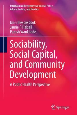 Full Download Sociability, Social Capital, and Community Development: A Public Health Perspective - Ian Cook | ePub