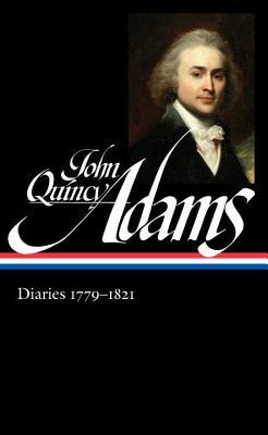 Read Online Diaries 1779-1821: Boyhood in Europe / Harvard / The French Revolution / The Age of Jefferson / Napoleon’s Invasion of Russia / The War of 1812 and the Treaty of Ghent / Minister to Great Britain / The Missouri Compromise - John Quincy Adams | ePub