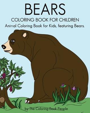 Full Download Bears Coloring Book For Children: Animal Coloring Book For Kids, featuring Bears - The Coloring Book People | PDF