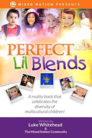 Download Perfect Lil Blends: A Reality Book That Celebrates the Diversity of Multicultural Children! - Luke Whitehead | ePub
