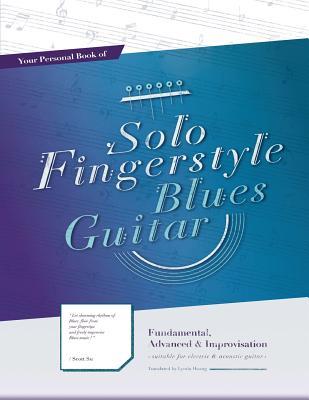 Read Your Personal Book of Solo Fingerstyle Blues Guitar: Fundamental, Advanced & Improvisation: (Suitable for Electric & Acoustic Guitar) - Scott Su | ePub