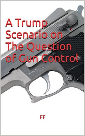Read A Trump Scenario on The Question of Gun Control - F.F. file in PDF
