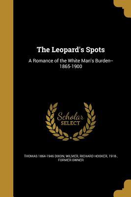 Read Online The Leopard's Spots: A Romance of the White Man's Burden--1865-1900 - Thomas Dixon Jr. file in PDF