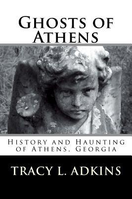 Read Ghosts of Athens: History and Haunting of Athens, Georgia - Tracy L Adkins file in PDF