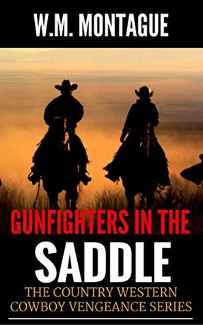Read Online Gunfighters in the Saddle: Blazing Guns on the Western Trail (The Country Western Cowboy Vengeance Series Book Book 2) - W.M. Montague file in ePub