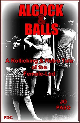 Read Online Alcock & Balls: A Rollicking & Retro Tale of the Female-Led - Jo Paso | PDF