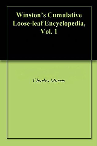 Read Online Winston's Cumulative Loose-leaf Encyclopedia, Vol. 1 - Charles Morris file in PDF