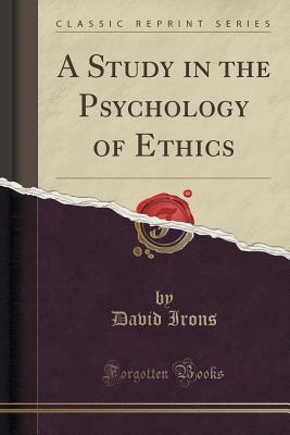 Read A Study in the Psychology of Ethics (Classic Reprint) - David Irons | ePub