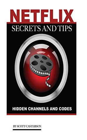 Read Online Netflix Secrets and Tips: Hidden Channels and Codes - Scott Casterson file in PDF