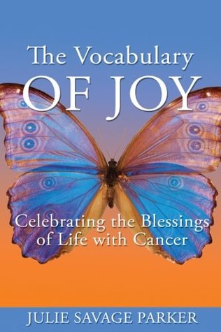 Download The Vocabulary of Joy: Celebrating the Blessings of Life with Cancer - Julie Savage Parker | ePub