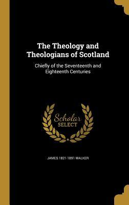 Download The Theology and Theologians of Scotland: Chiefly of the Seventeenth and Eighteenth Centuries - James Walker | ePub