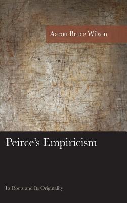 Read Peirce's Empiricism: Its Roots and Its Originality - Aaron Bruce Wilson file in PDF