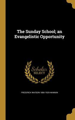 Read The Sunday School; An Evangelistic Opportunity - Frederick Watson Hannan | ePub