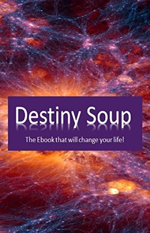 Download Destiny Soup: A guide to manifesting the Life of your dreams! - Angelo Tortorici file in ePub