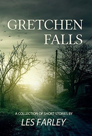 Read Online Gretchen Falls - A Collection of Short Stories - Les Farley file in ePub