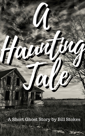 Download A Haunting Tale: A Short Ghost Story by Bill Stokes - Bill Stokes | ePub