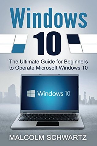 Read Online Windows 10: Programming, Computer, Computer science, Windows 10, Microsoft, Software - Malcom Schwartz | ePub