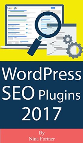 Read Online WordPress SEO Plugins [2017 Edition]: Learn Search Engine Optimization With Smart Internet Marketing Plugins - Nina Fortner file in ePub
