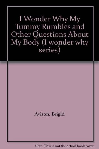 Download I Wonder Why My Tummy Rumbles and Other Questions About My Body (I wonder why series) - Brigid Avison | ePub