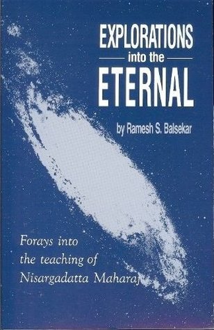 Full Download Explorations into the Eternal - Forays into the Teachings of Nisargadatta Maharaj - Ramesh S. Balsekar file in ePub