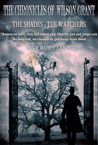 Download The Chronicles of Wilson Grant: The Shades - The Watchers - Eve Ruby Lenn file in ePub