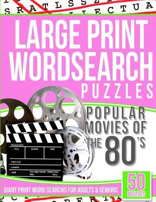 Full Download Large Print Wordsearch Puzzles Popular Movies of the 80s: Giant Print Word Searchs for Adults & Seniors - Word Search Puzzles | PDF