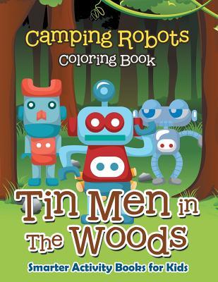 Download Tin Men in the Woods: Camping Robots Coloring Book - Smarter Activity Books For Kids file in ePub