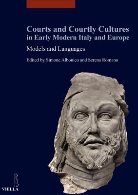 Download Courts and Courtly Cultures in Early Modern Italy and Europe: Models and Languages - Simone Albonico | PDF