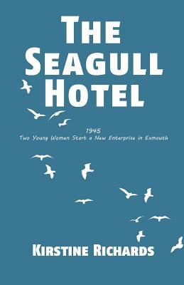 Read The Seagull Hotel: 1945, Two Young Women Start a New Enterprise in Exmouth - Kirstine Richards file in ePub