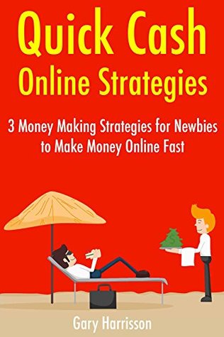 Download Quick Cash Online Strategies: 3 Money Making Strategies for Newbies to Make Money Online Fast - Gary A Harrisson file in ePub