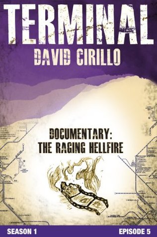 Read Online Terminal: Episode 5, Documentary: The Raging Hellfire, Part 1 - David Cirillo | ePub