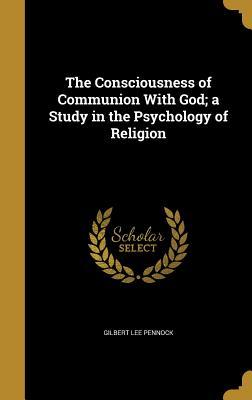 Download The Consciousness of Communion with God; A Study in the Psychology of Religion - Gilbert Lee Pennock | PDF
