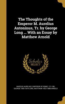 Download The Thoughts of the Emperor M. Aurelius Antoninus, Tr. by George Long  with an Essay by Matthew Arnold - George Long file in ePub