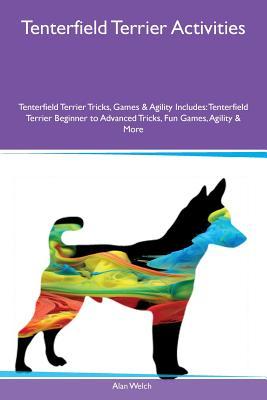 Read Online Tenterfield Terrier Activities Tenterfield Terrier Tricks, Games & Agility Includes: Tenterfield Terrier Beginner to Advanced Tricks, Fun Games, Agility & More - Alan Welch file in ePub