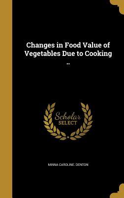 Download Changes in Food Value of Vegetables Due to Cooking .. - Minna Caroline Denton | ePub