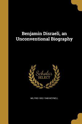 Read Benjamin Disraeli, an Unconventional Biography - Wilfrid Meynell file in ePub