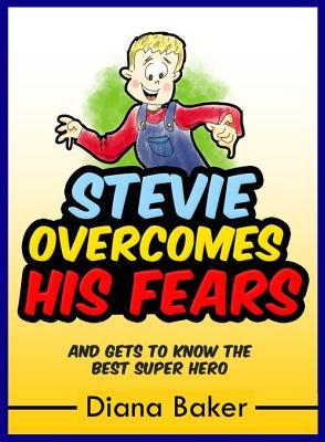 Full Download Stevie Overcomes His Fears: And Gets to Know the Best Super Hero - Diana Baker file in PDF