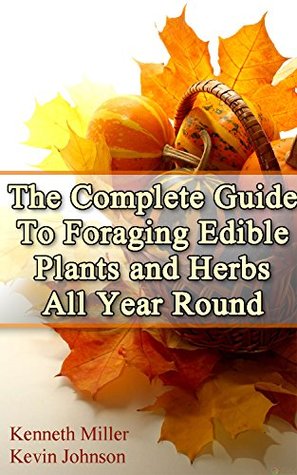 Read The Complete Guide to Foraging Edible Plants and Herbs All Year Round - Kenneth Miller file in ePub