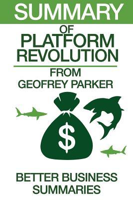 Download Summary of Platform Revolution: From Geoffrey G. Parker, Marshall W. Van Alstyne, and Sangeet Paul Choudary - Better Business Summaries | PDF