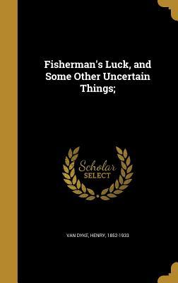 Download Fisherman's Luck, and Some Other Uncertain Things; - Henry Van Dyke file in PDF