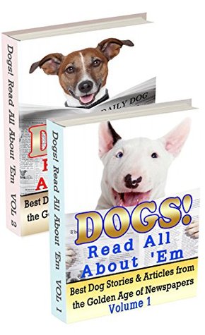 Download Dogs! Read All About 'Em (2-Book Bundle): Best Dog Stories & Articles from the Golden Age of Newspapers, Vols. 1 & 2 (Vintage Newspaper Mining Project) - Steve Smith | ePub